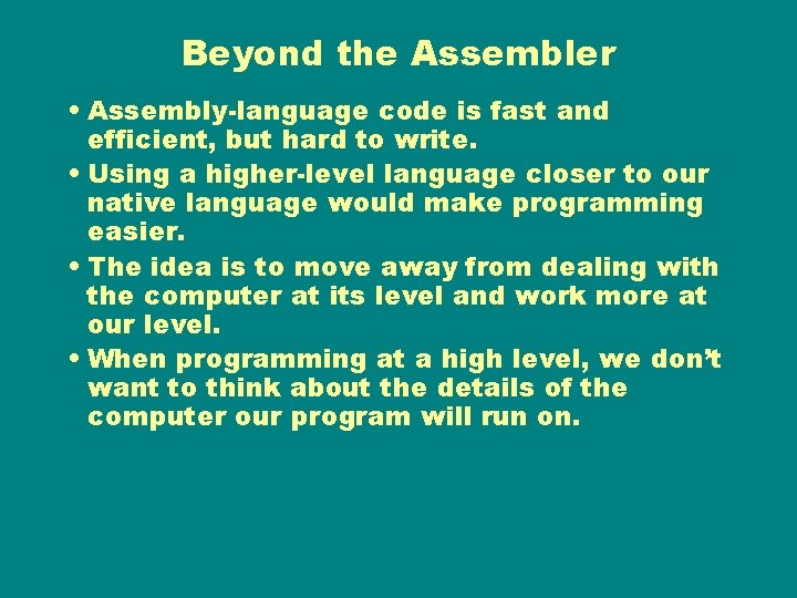 Beyond the Assembler • Assembly-language code is fast and efficient, but hard to write.