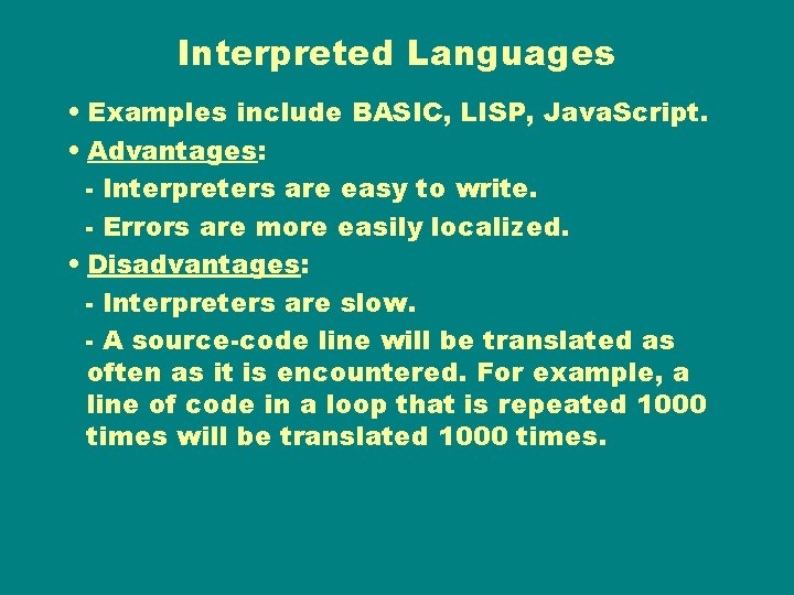 Interpreted Languages • Examples include BASIC, LISP, Java. Script. • Advantages: - Interpreters are