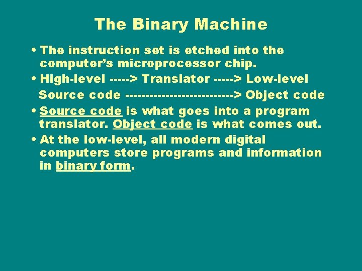 The Binary Machine • The instruction set is etched into the computer’s microprocessor chip.