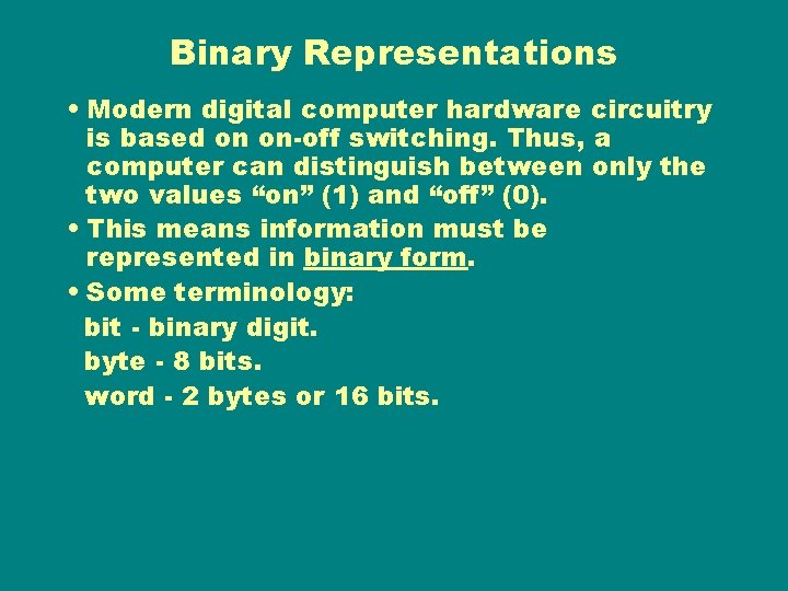 Binary Representations • Modern digital computer hardware circuitry is based on on-off switching. Thus, Binary Representations • Modern digital computer hardware circuitry is based on on-off switching. Thus,