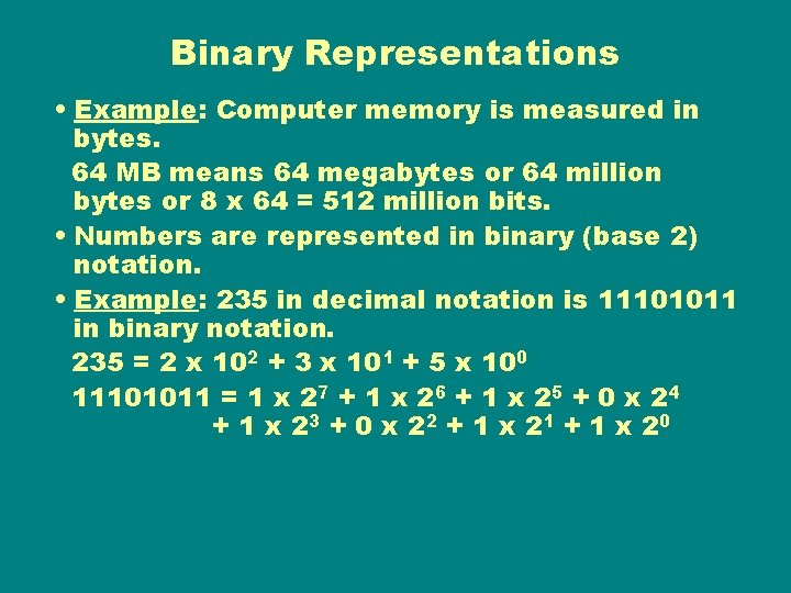 Binary Representations • Example: Computer memory is measured in bytes. 64 MB means 64