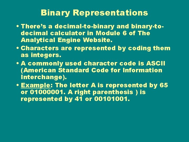 Binary Representations • There’s a decimal-to-binary and binary-todecimal calculator in Module 6 of The