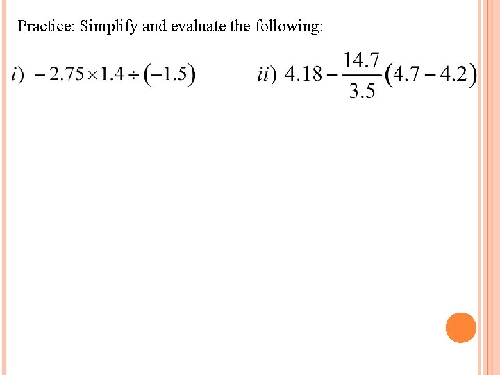 Practice: Simplify and evaluate the following: 
