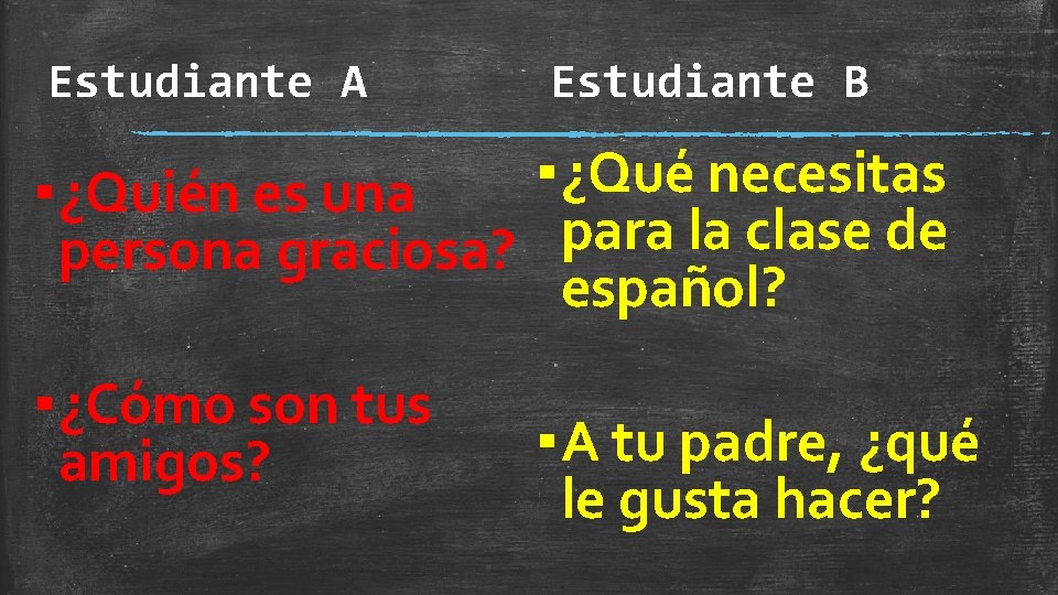 Estudiante A Estudiante B ▪ ¿Qué necesitas ▪ ¿Quién es una para la clase Estudiante A Estudiante B ▪ ¿Qué necesitas ▪ ¿Quién es una para la clase