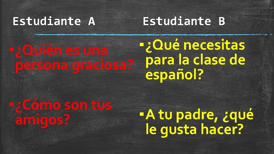 Estudiante A Estudiante B ▪ ¿Qué necesitas ▪ ¿Quién es una para la clase