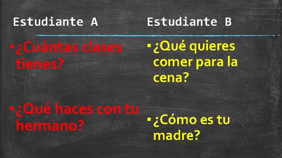 Estudiante A Estudiante B ▪ ¿Cuántas clases tienes? ▪ ¿Qué quieres comer para la Estudiante A Estudiante B ▪ ¿Cuántas clases tienes? ▪ ¿Qué quieres comer para la