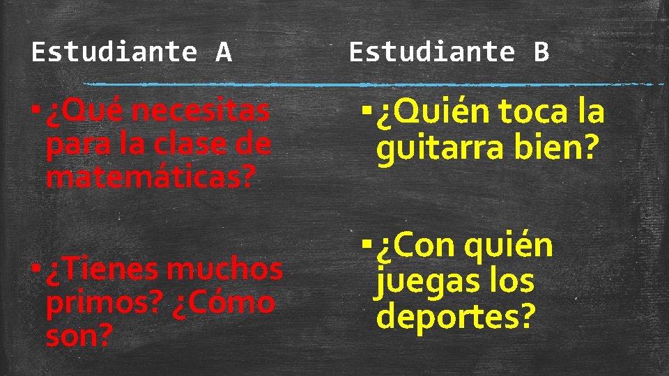 Estudiante A ▪ ¿Qué necesitas para la clase de matemáticas? ▪ ¿Tienes muchos primos?