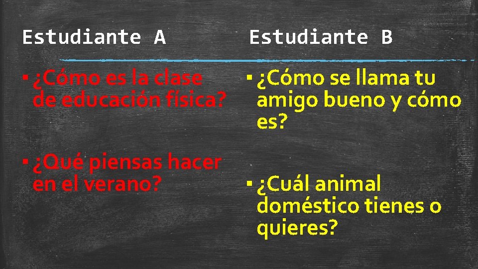 Estudiante A Estudiante B ▪ ¿Cómo es la clase ▪ ¿Cómo se llama tu