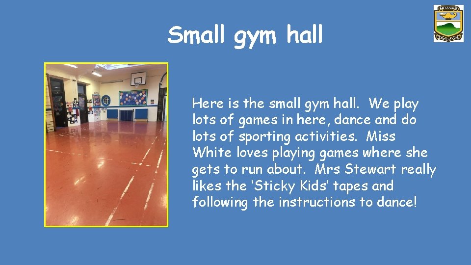 Small gym hall Here is the small gym hall. We play lots of games