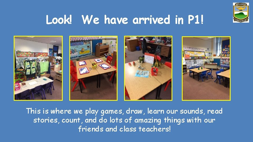 Look! We have arrived in P 1! This is where we play games, draw,