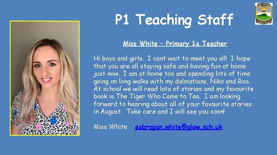 P 1 Teaching Staff Miss White – Primary 1 a Teacher Hi boys and