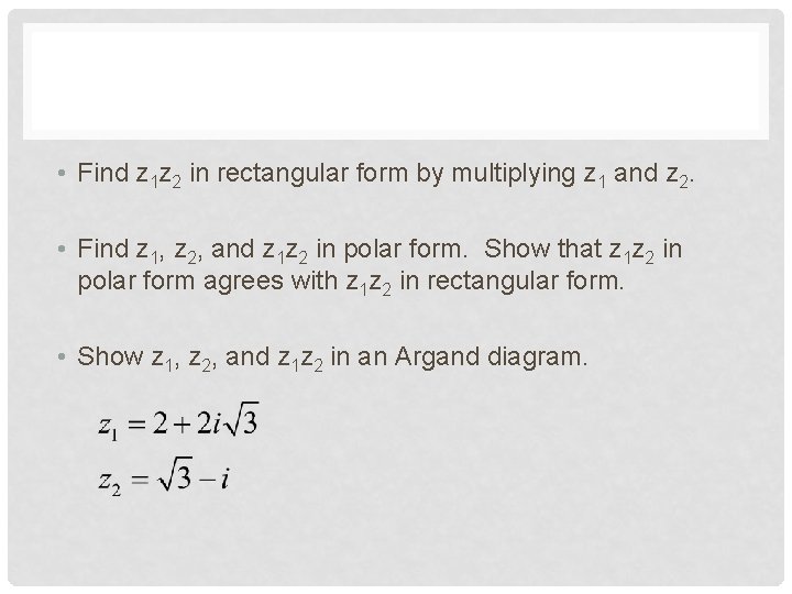  • Find z 1 z 2 in rectangular form by multiplying z 1