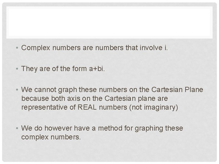  • Complex numbers are numbers that involve i. • They are of the