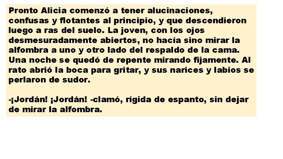 Pronto Alicia comenzó a tener alucinaciones, confusas y flotantes al principio, y que descendieron
