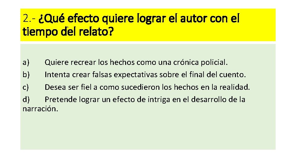 2. - ¿Qué efecto quiere lograr el autor con el tiempo del relato? a)