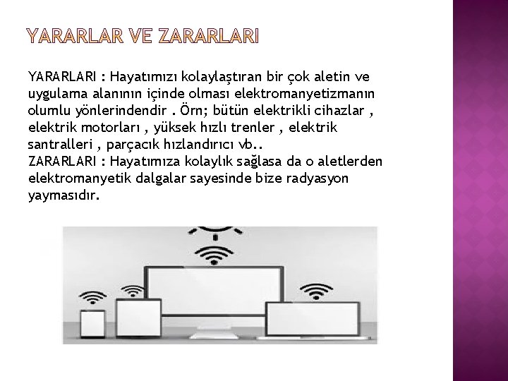 YARARLARI : Hayatımızı kolaylaştıran bir çok aletin ve uygulama alanının içinde olması elektromanyetizmanın olumlu