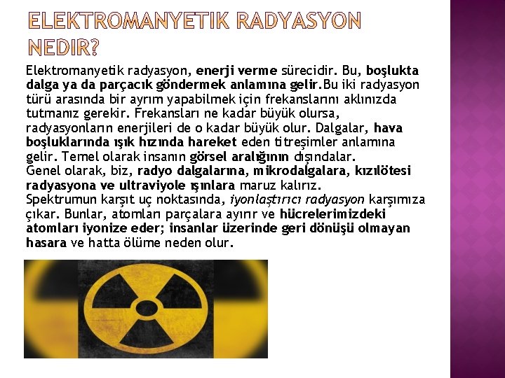 Elektromanyetik radyasyon, enerji verme sürecidir. Bu, boşlukta dalga ya da parçacık göndermek anlamına gelir.