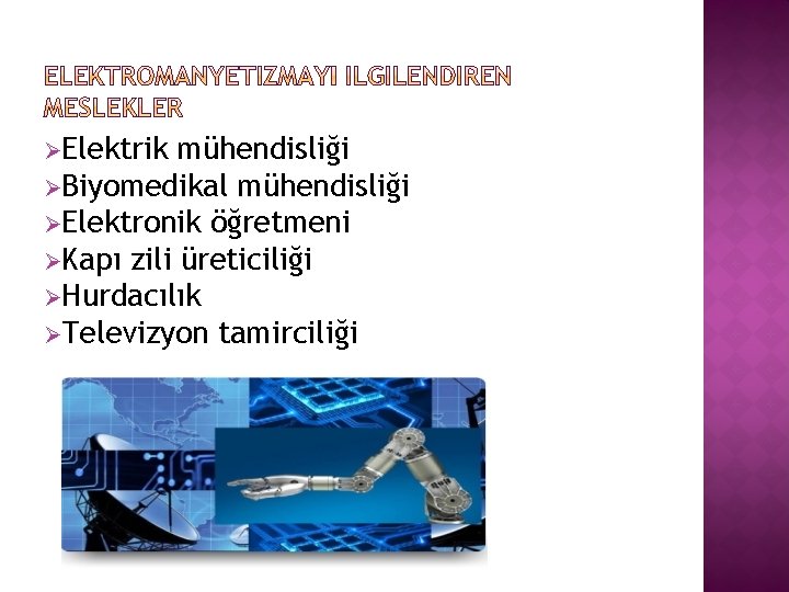 ØElektrik mühendisliği ØBiyomedikal mühendisliği ØElektronik öğretmeni ØKapı zili üreticiliği ØHurdacılık ØTelevizyon tamirciliği 