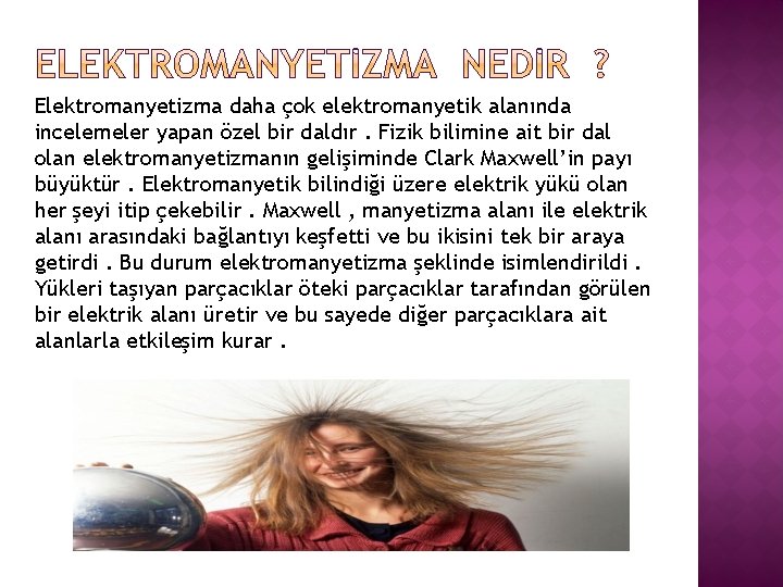 Elektromanyetizma daha çok elektromanyetik alanında incelemeler yapan özel bir daldır. Fizik bilimine ait bir