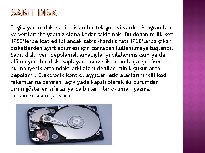 Bilgisayarınızdaki sabit diskin bir tek görevi vardır: Programları ve verileri ihtiyacınız olana kadar saklamak.