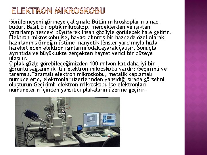 Görülemeyeni görmeye çalışmak: Bütün mikroskopların amacı budur. Basit bir optik mikroskop, merceklerden ve ışıktan