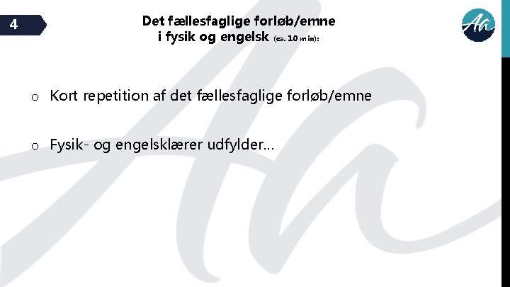 4 Det fællesfaglige forløb/emne i fysik og engelsk (ca. 10 min): o Kort repetition