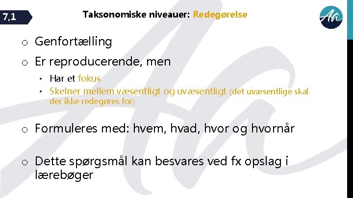 7, 1 Taksonomiske niveauer: Redegørelse o Genfortælling o Er reproducerende, men • Har et