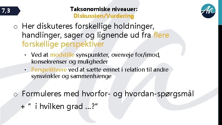 7, 3 Taksonomiske niveauer: Diskussion/Vurdering o Her diskuteres forskellige holdninger, handlinger, sager og lignende