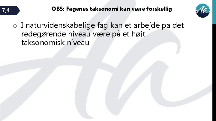 7, 4 OBS: Fagenes taksonomi kan være forskellig o I naturvidenskabelige fag kan et