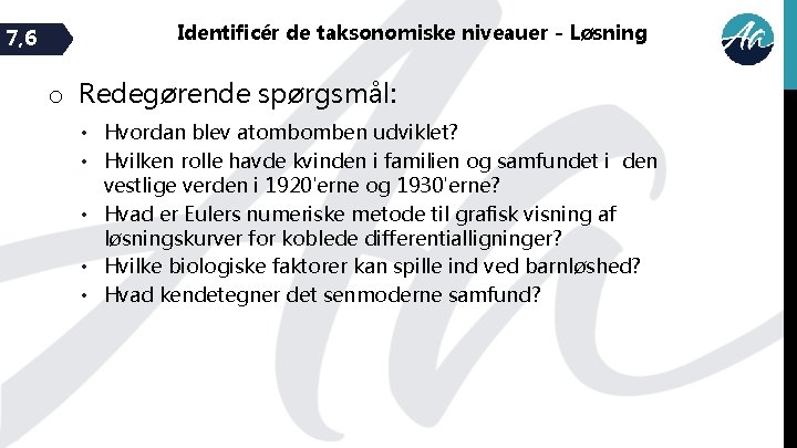 7, 6 Identificér de taksonomiske niveauer - Løsning o Redegørende spørgsmål: • Hvordan blev