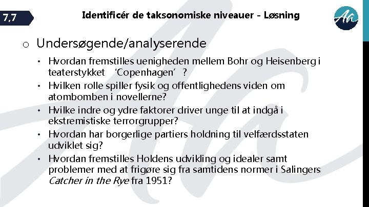 7, 7 Identificér de taksonomiske niveauer - Løsning o Undersøgende/analyserende • Hvordan fremstilles uenigheden