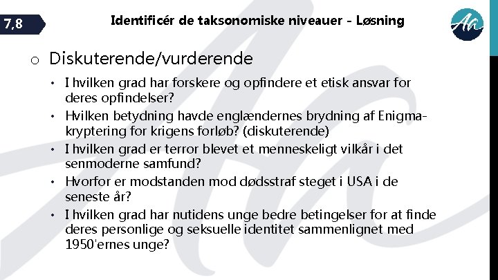 7, 8 Identificér de taksonomiske niveauer - Løsning o Diskuterende/vurderende • I hvilken grad
