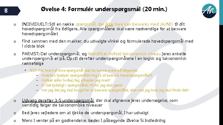 Øvelse 4: Formulér underspørgsmål (20 min. ) 8 o INDIVIDUELT: Stil en række spørgsmål,