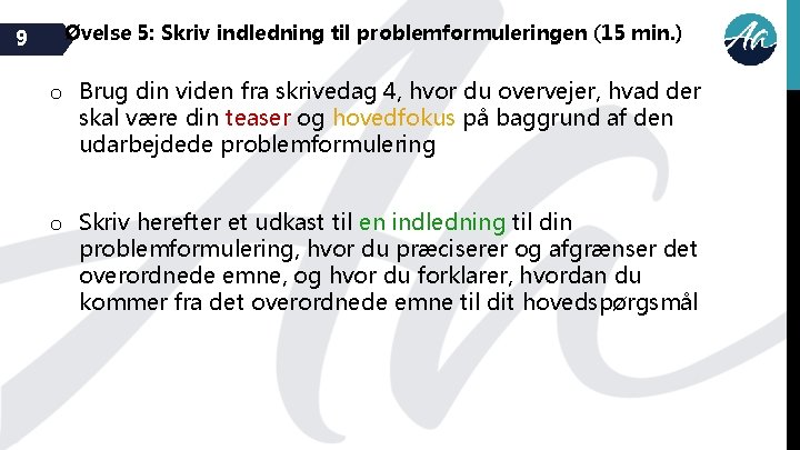 9 Øvelse 5: Skriv indledning til problemformuleringen (15 min. ) o Brug din viden