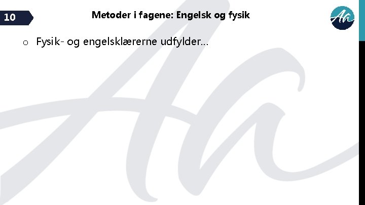 10 Metoder i fagene: Engelsk og fysik o Fysik- og engelsklærerne udfylder… 