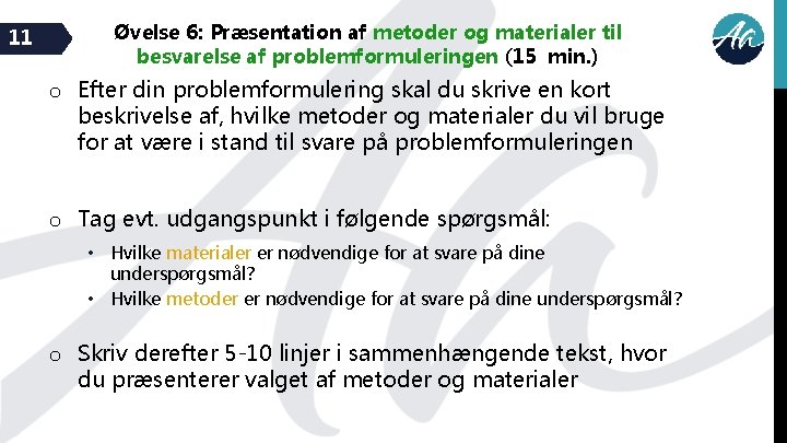 11 Øvelse 6: Præsentation af metoder og materialer til besvarelse af problemformuleringen (15 min.