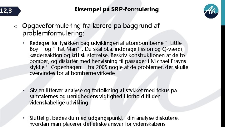 12, 3 Eksempel på SRP-formulering o Opgaveformulering fra lærere på baggrund af problemformulering: •