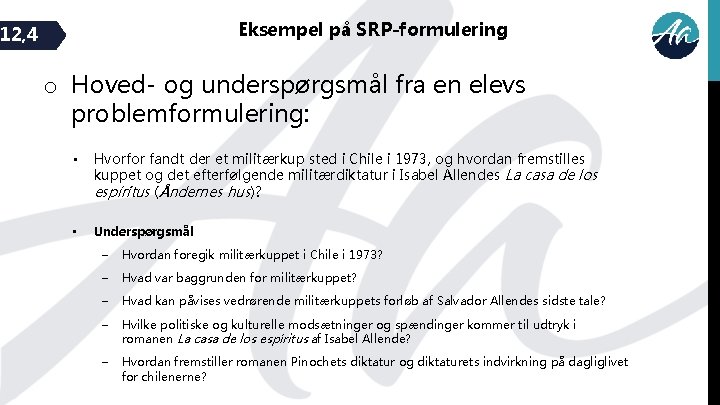 Eksempel på SRP-formulering 12, 4 o Hoved- og underspørgsmål fra en elevs problemformulering: •