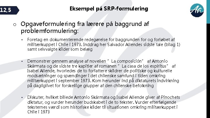 Eksempel på SRP-formulering 12, 5 o Opgaveformulering fra lærere på baggrund af problemformulering: •