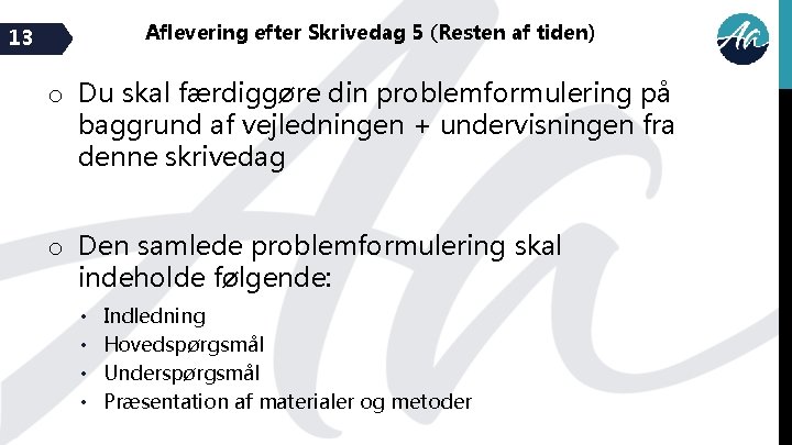 Aflevering efter Skrivedag 5 (Resten af tiden) 13 o Du skal færdiggøre din problemformulering