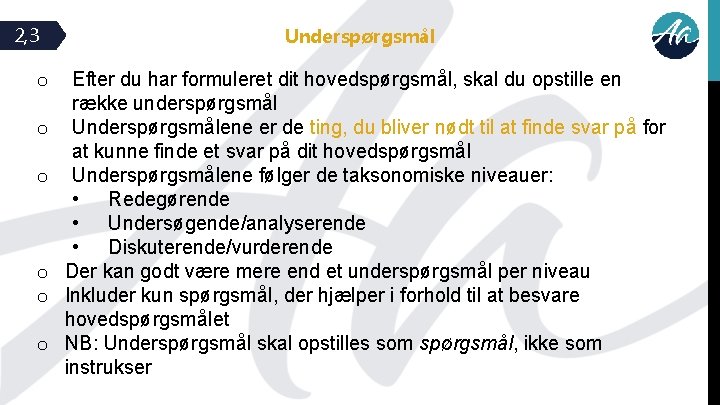 2, 3 o o o Underspørgsmål Efter du har formuleret dit hovedspørgsmål, skal du