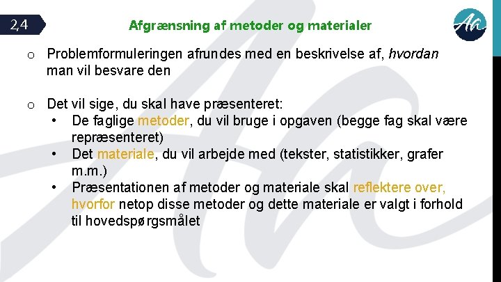 2, 4 Afgrænsning af metoder og materialer o Problemformuleringen afrundes med en beskrivelse af,
