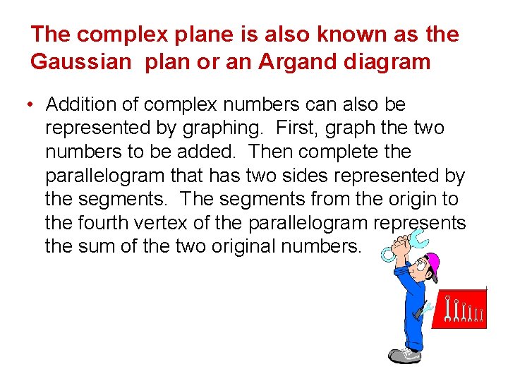 The complex plane is also known as the Gaussian plan or an Argand diagram