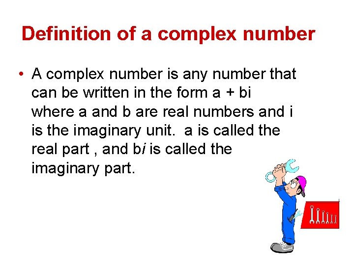 Definition of a complex number • A complex number is any number that can