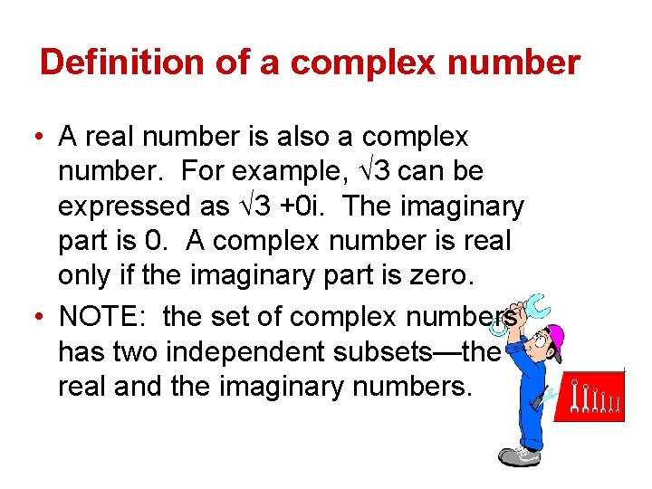 Definition of a complex number • A real number is also a complex number.