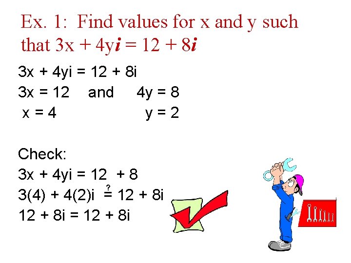 Ex. 1: Find values for x and y such that 3 x + 4