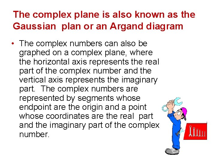 The complex plane is also known as the Gaussian plan or an Argand diagram