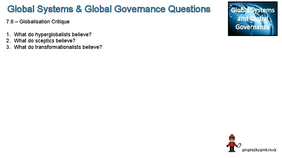 Global Systems & Global Governance Questions 7. 8 – Globalisation Critique 1. What do
