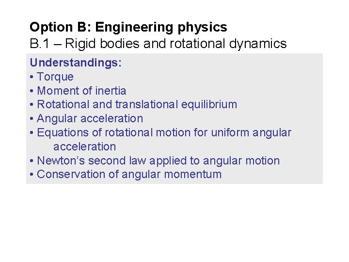 Option B: Engineering physics B. 1 – Rigid bodies and rotational dynamics Understandings: •