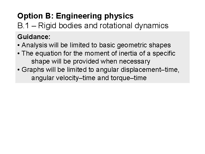Option B: Engineering physics B. 1 – Rigid bodies and rotational dynamics Guidance: •